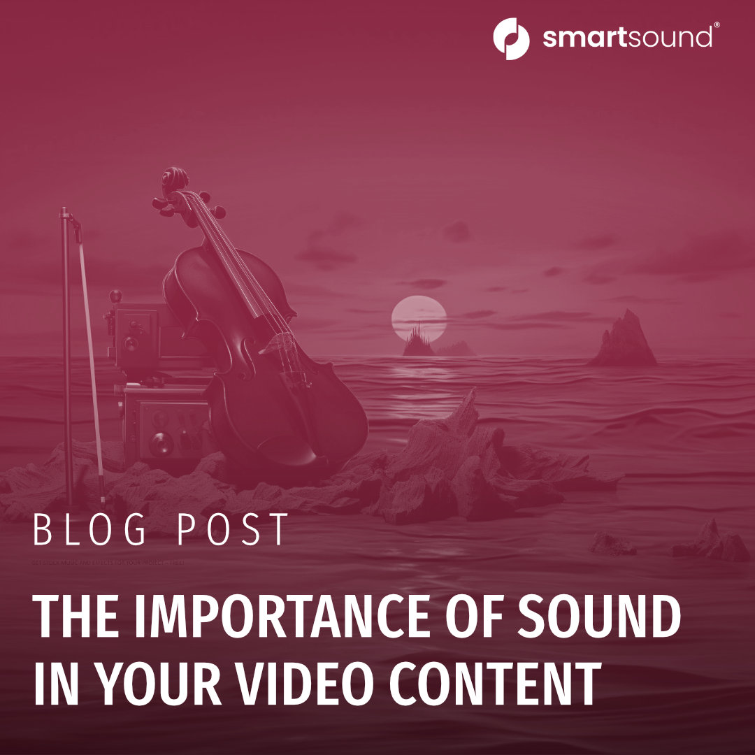 The Importance of Sound in Video Content Smartsound Cloud